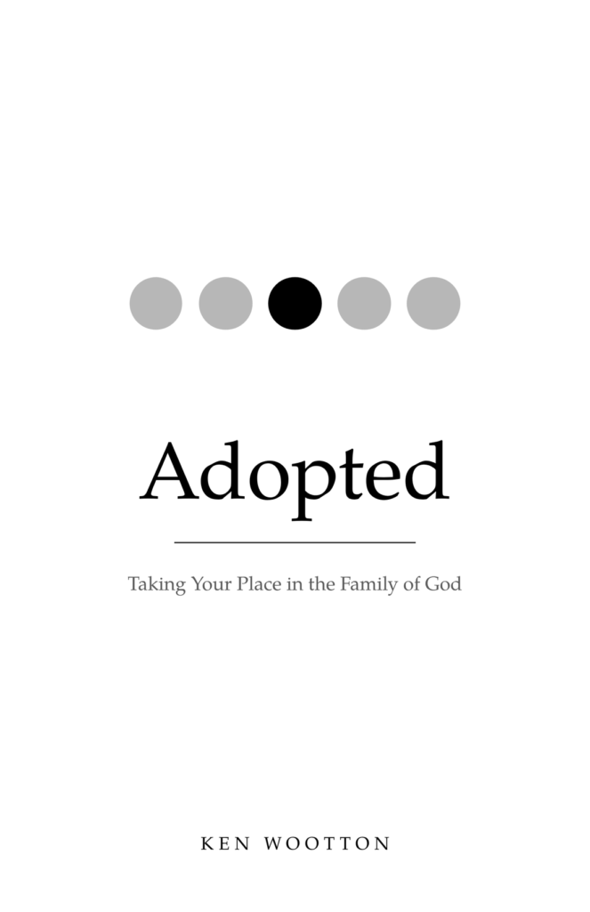 Adopted: Taking Your Place in the Family of God by Ken Wootton, book cover